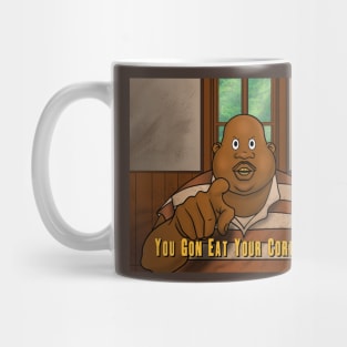 You Gon eat your cornbread Mug